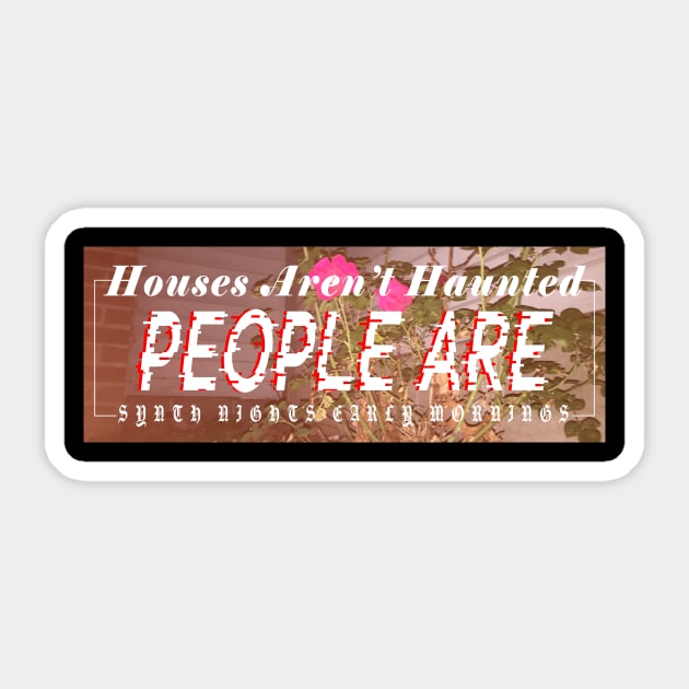 Houses Aren't Haunted, People Are Sticker by jeoimage